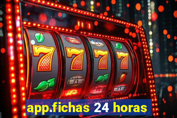 app.fichas 24 horas